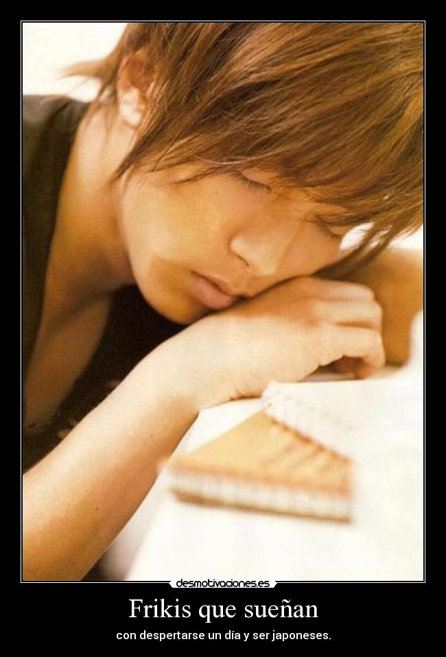 Frikis que sueñan - con despertarse un día y ser japoneses.