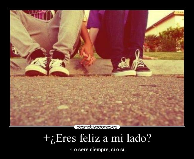 +¿Eres feliz a mi lado? -