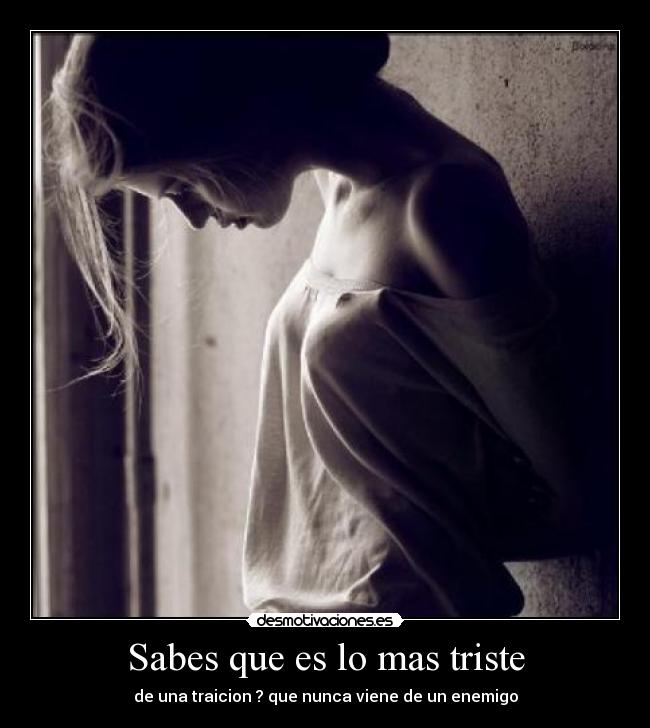 Sabes que es lo mas triste - 
