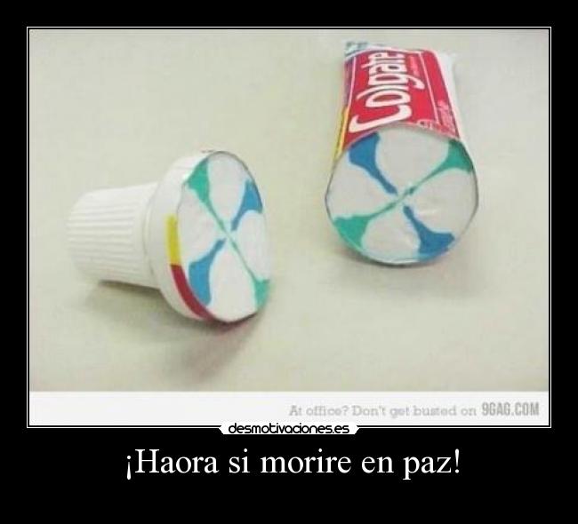 ¡Haora si morire en paz! -