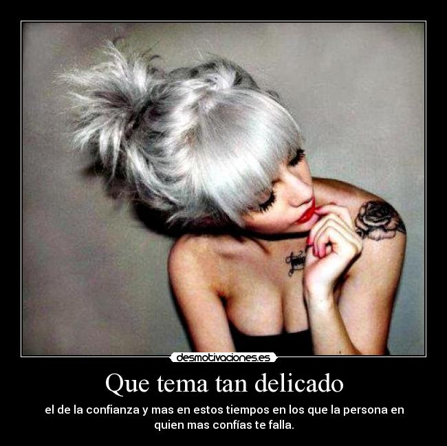 Que tema tan delicado - el de la confianza y mas en estos tiempos en los que la persona en
quien mas confías te falla.