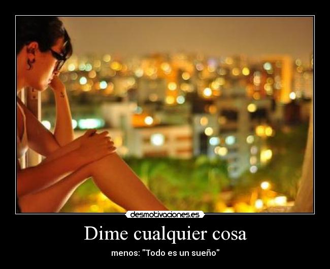 Dime cualquier cosa - menos: Todo es un sueño