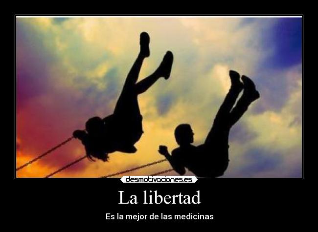 La libertad - Es la mejor de las medicinas