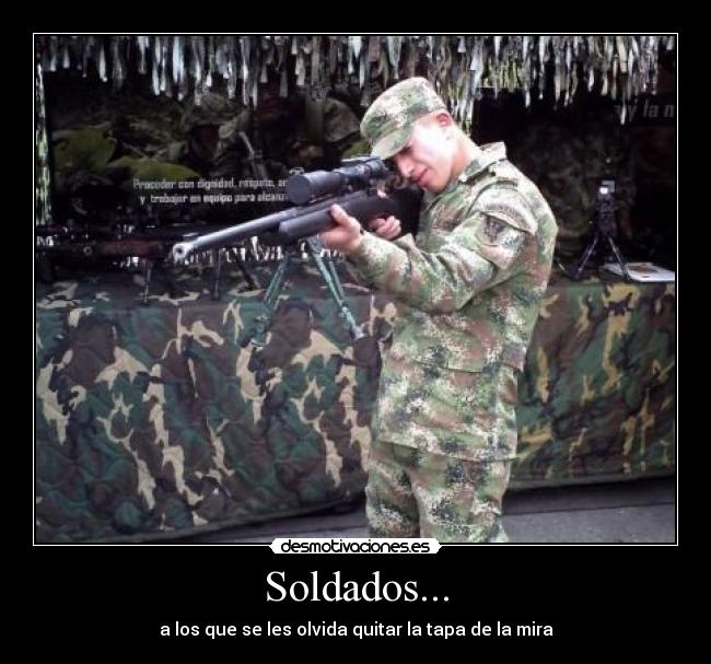 Soldados... - a los que se les olvida quitar la tapa de la mira