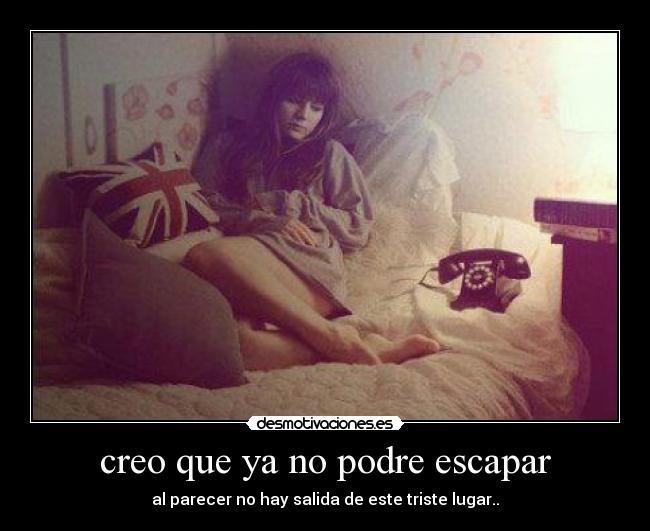 creo que ya no podre escapar - 