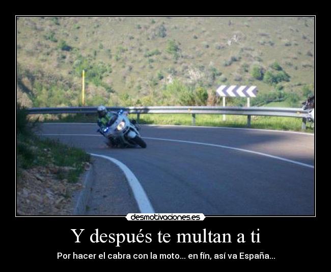 Y después te multan a ti - Por hacer el cabra con la moto... en fín, así va España...