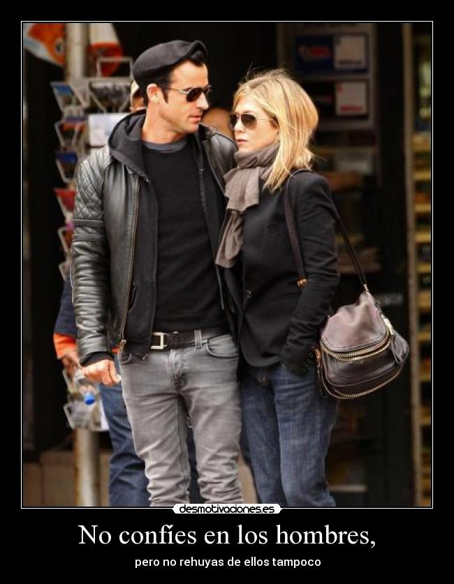 No confíes en los hombres, - pero no rehuyas de ellos tampoco