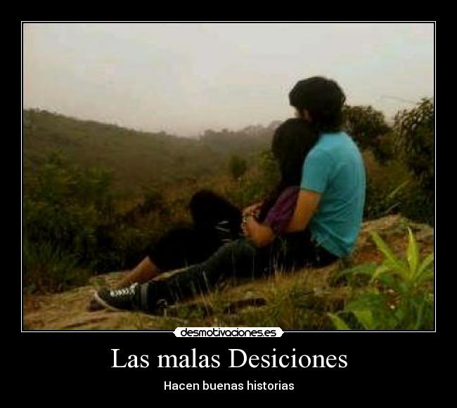 Las malas Desiciones -