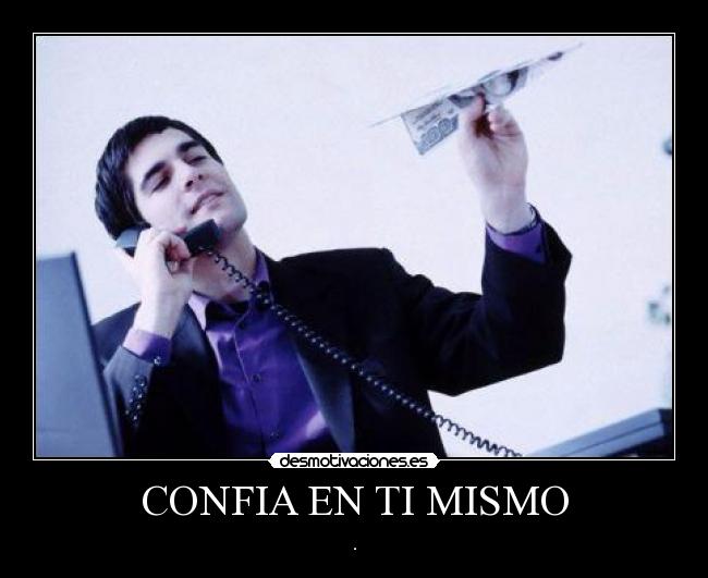CONFIA EN TI MISMO - .