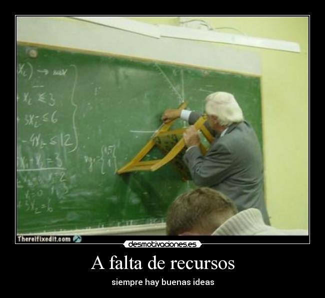 A falta de recursos - siempre hay buenas ideas