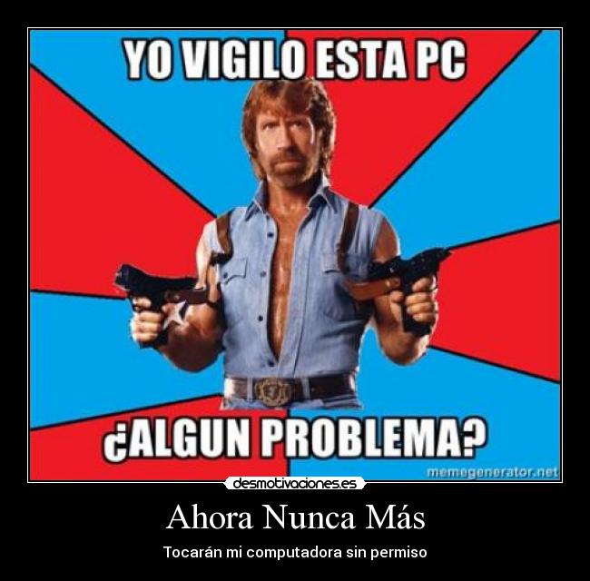 Ahora Nunca Más - Tocarán mi computadora sin permiso
