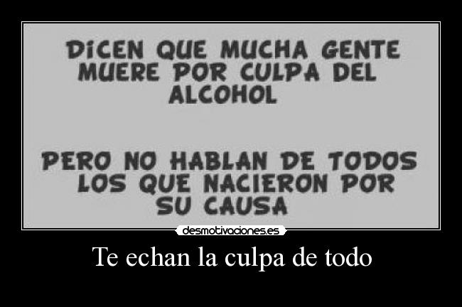 Te echan la culpa de todo -