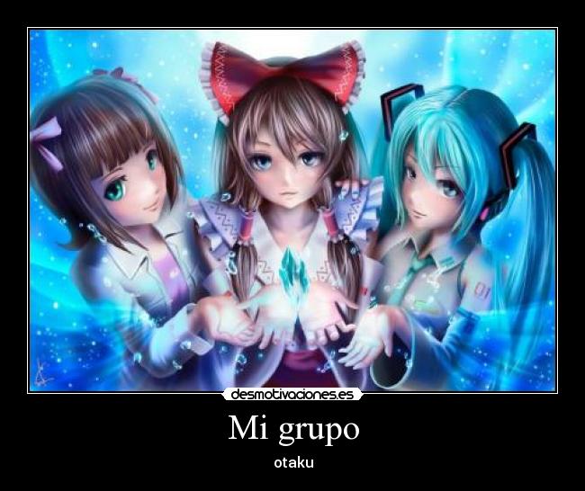 Mi grupo - otaku