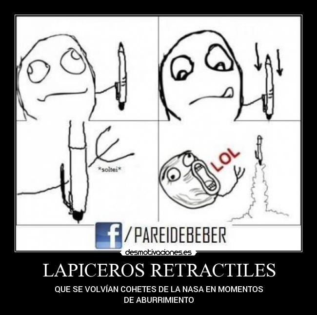 LAPICEROS RETRACTILES - QUE SE VOLVÍAN COHETES DE LA NASA EN MOMENTOS
DE ABURRIMIENTO