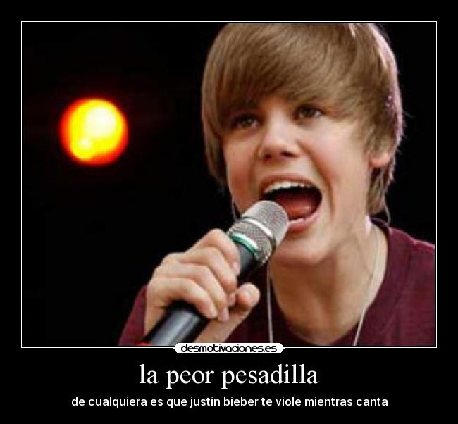la peor pesadilla - de cualquiera es que justin bieber te viole mientras canta