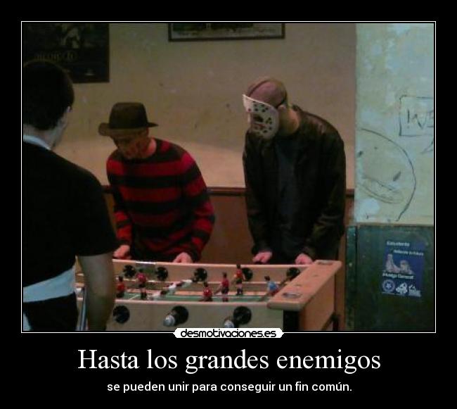 Hasta los grandes enemigos - se pueden unir para conseguir un fin común.