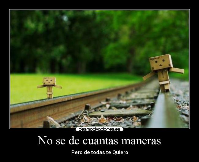 No se de cuantas maneras - Pero de todas te Quiero