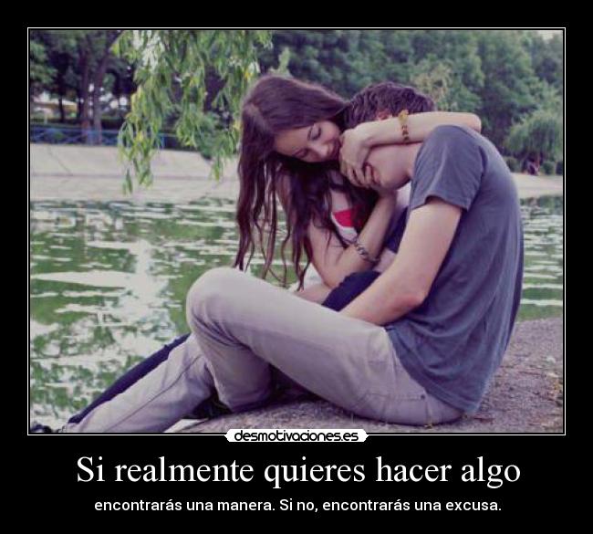 Si realmente quieres hacer algo -