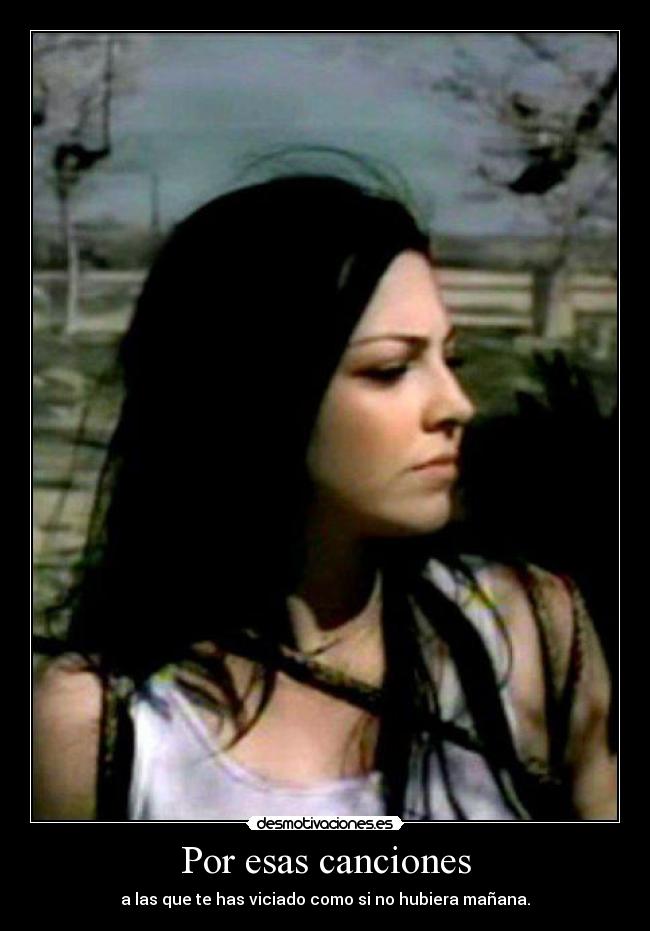 Por esas canciones - a las que te has viciado como si no hubiera mañana.