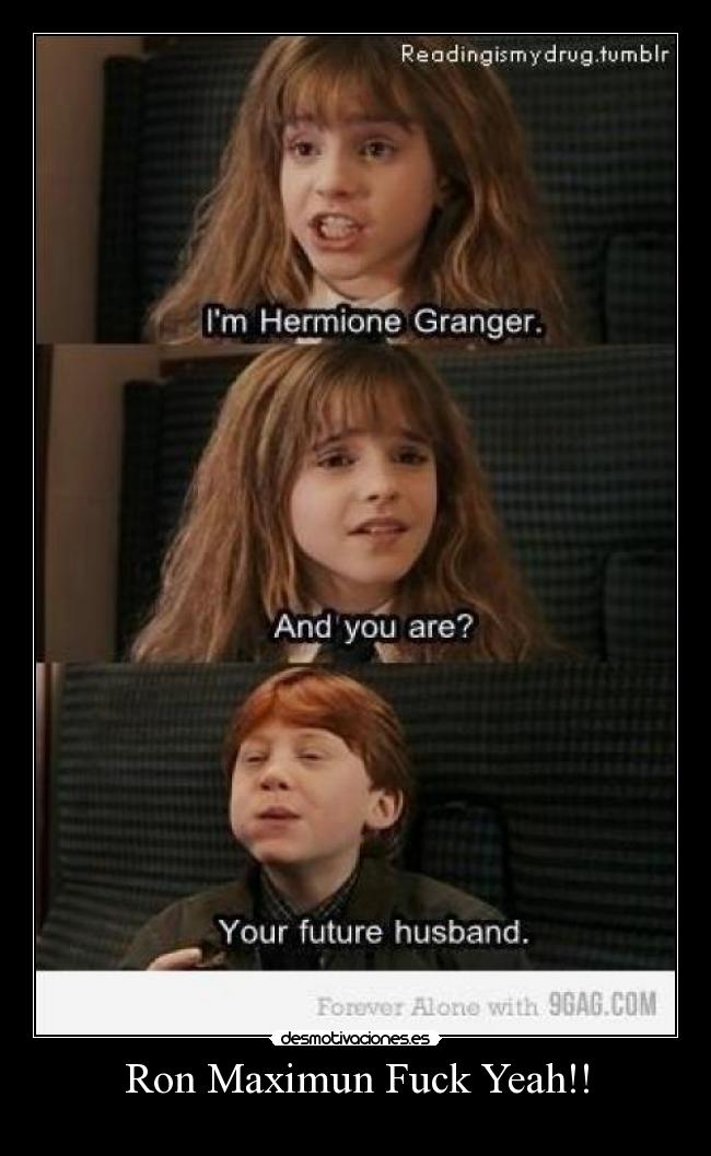 Ron Maximun Fuck Yeah!! -