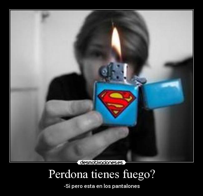 Perdona tienes fuego? - 