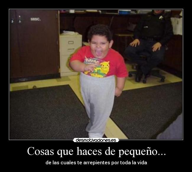 Cosas que haces de pequeño... -