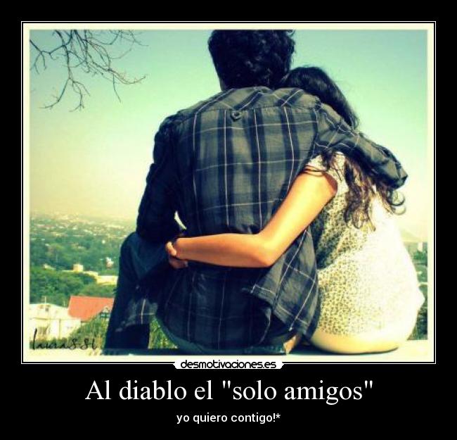 Al diablo el solo amigos -
