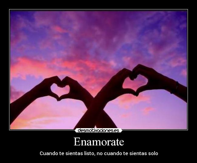 Enamorate - Cuando te sientas listo, no cuando te sientas solo