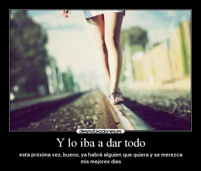 Y lo iba a dar todo -
