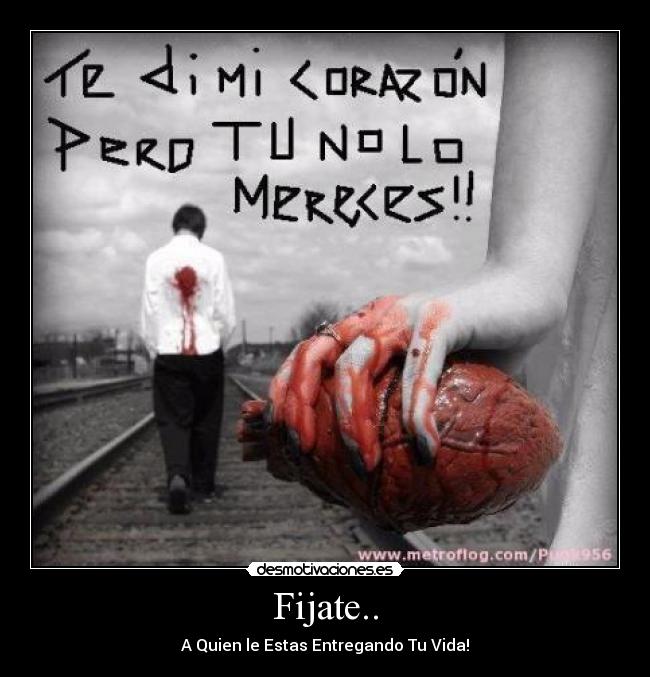 Fijate.. - A Quien le Estas Entregando Tu Vida!
