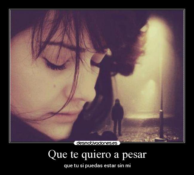 Que te quiero a pesar - 