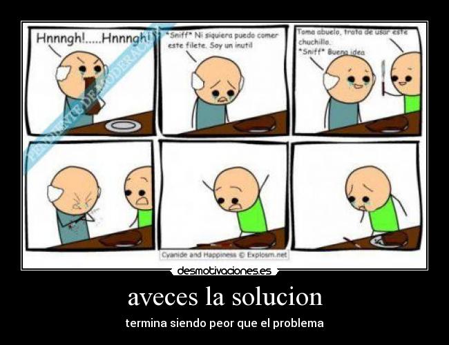 aveces la solucion - termina siendo peor que el problema