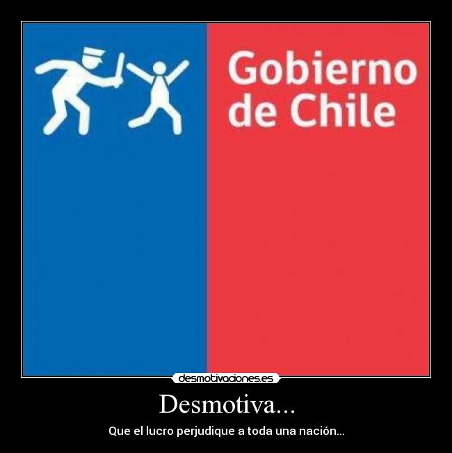 Desmotiva... - Que el lucro perjudique a toda una nación...