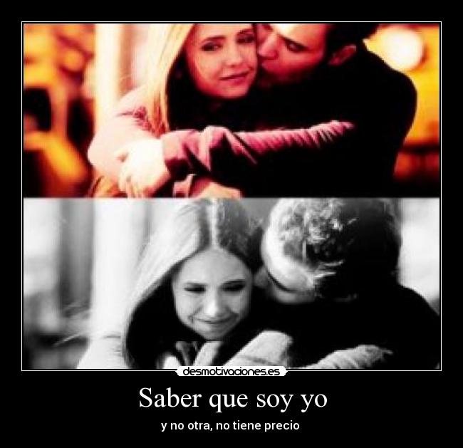 Saber que soy yo - y no otra, no tiene precio ♥