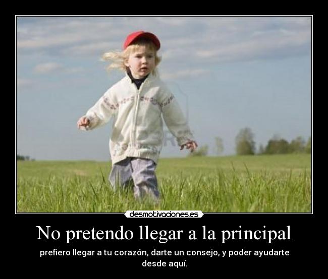 No pretendo llegar a la principal -