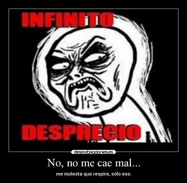 No, no me cae mal... - 