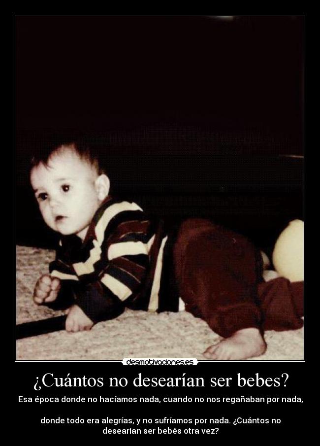 ¿Cuántos no desearían ser bebes? - 