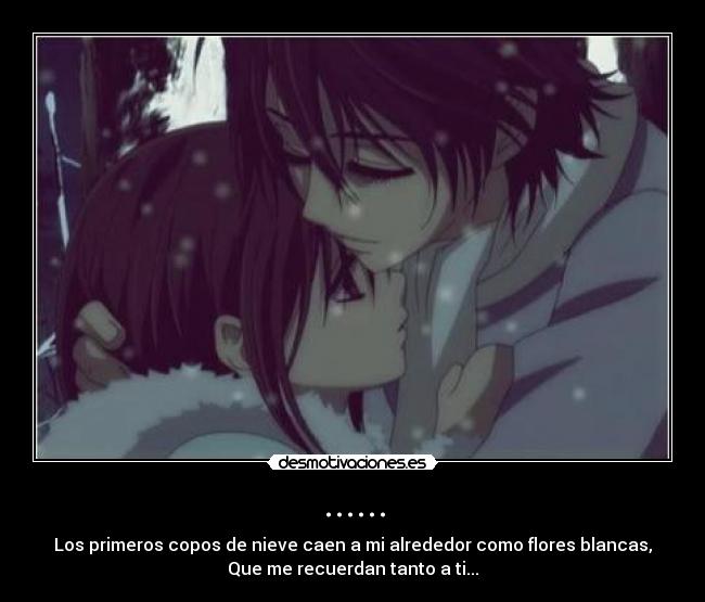 ...... - Los primeros copos de nieve caen a mi alrededor como flores blancas,
Que me recuerdan tanto a ti...