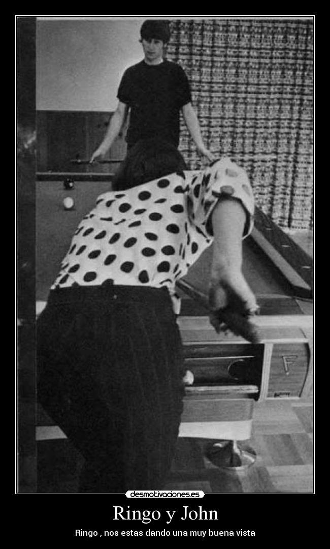 Ringo y John - Ringo , nos estas dando una muy buena vista