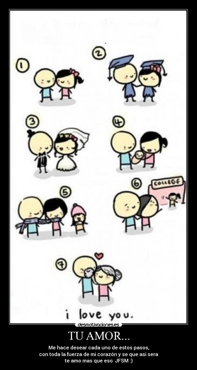 TU AMOR... - Me hace desear cada uno de estos pasos,
con toda la fuerza de mi corazón y se que asi sera
te amo mas que eso  JFSM :)
