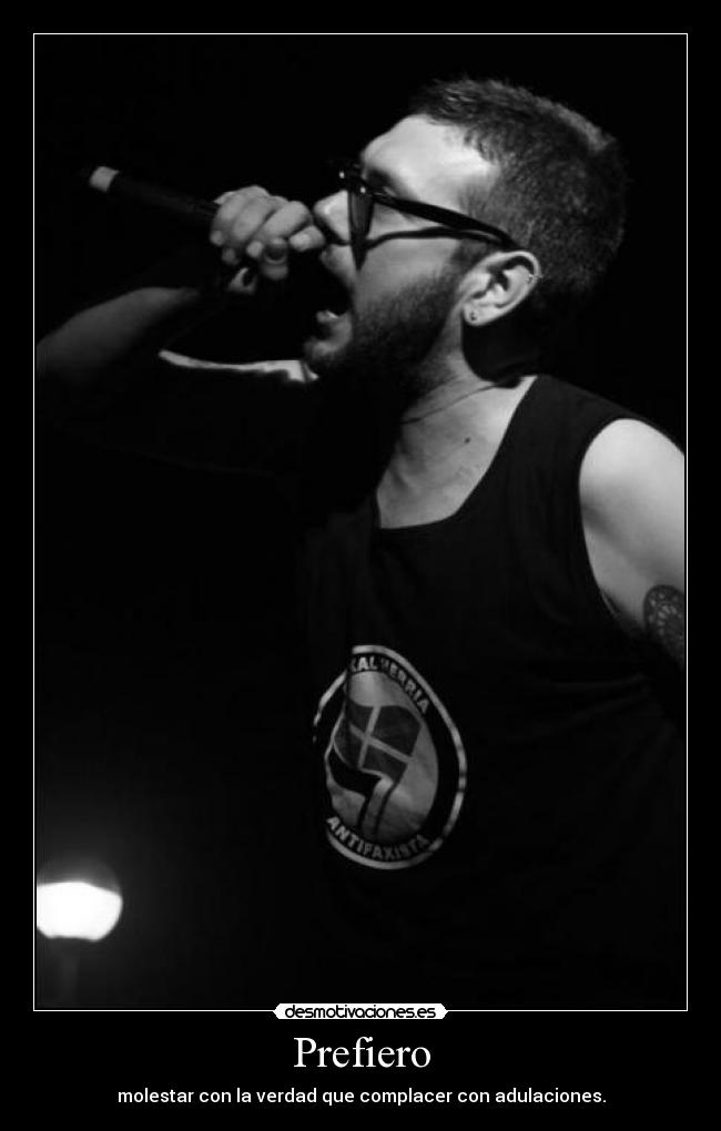 Prefiero - molestar con la verdad que complacer con adulaciones.