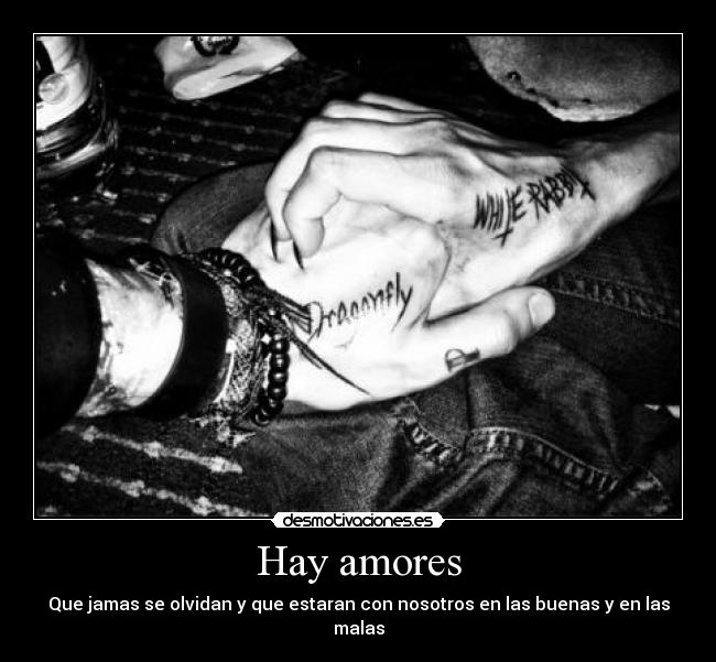 Hay amores - Que jamas se olvidan y que estaran con nosotros en las buenas y en las malas