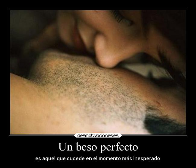 Un beso perfecto - es aquel que sucede en el momento más inesperado ♥