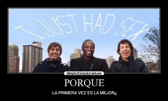 PORQUE - LA PRIMERA VEZ ES LA MEJOR¡¡