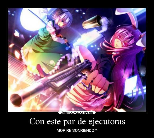 Con este par de ejecutoras - MORIRE SONRIENDO^^