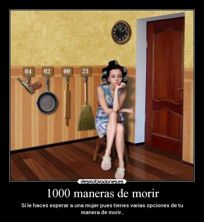 1000 maneras de morir - Si le haces esperar a una mujer pues tienes varias opciones de tu manera de morir..