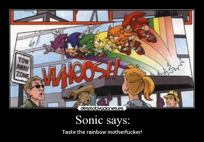 Sonic says: - Taste the rainbow motherfucker!