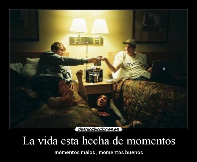 La vida esta hecha de momentos - 
