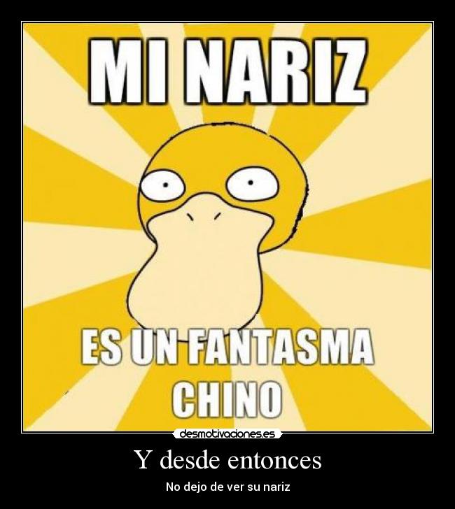 Y desde entonces - No dejo de ver su nariz