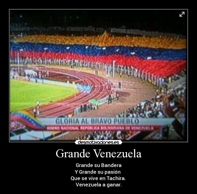 Grande Venezuela - Grande su Bandera
Y Grande su pasión
Que se vive en Tachira. ♥
Venezuela a ganar.